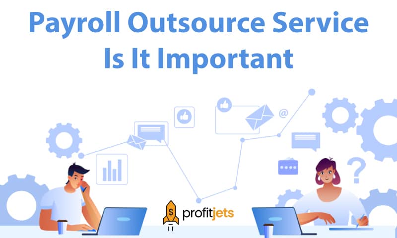 What IS Payroll Outsource Service And Why Is It Important? - Profit Jets